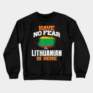 Lithuanian Flag  Have No Fear The Lithuanian Is Here - Gift for Lithuanian From Lithuania Crewneck Sweatshirt